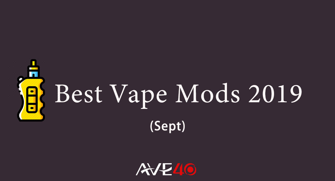 5 Best Vape Mods 2019 That You Must HaveTried