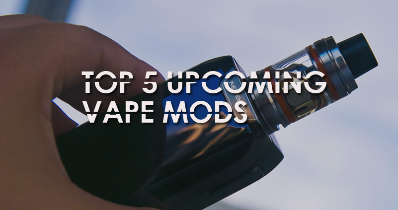 Upcoming Vape Mods 2017 (Part I) | Trusted Reviews